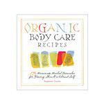 Organic Body Care Recipes by Stephanie Tourles