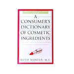A Consumer's Dictionary Of Cosmetic Ingredients