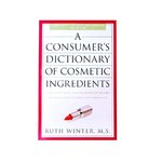 A Consumer's Dictionary Of Cosmetic Ingredients ISBN13: 9780307451118