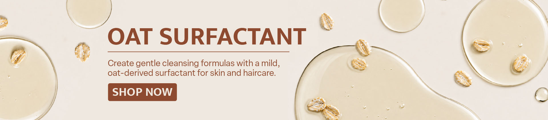 Oat Surfactant: Create gentle cleansing formulas with a mild, oat-derived surfactant for skin and haircare.